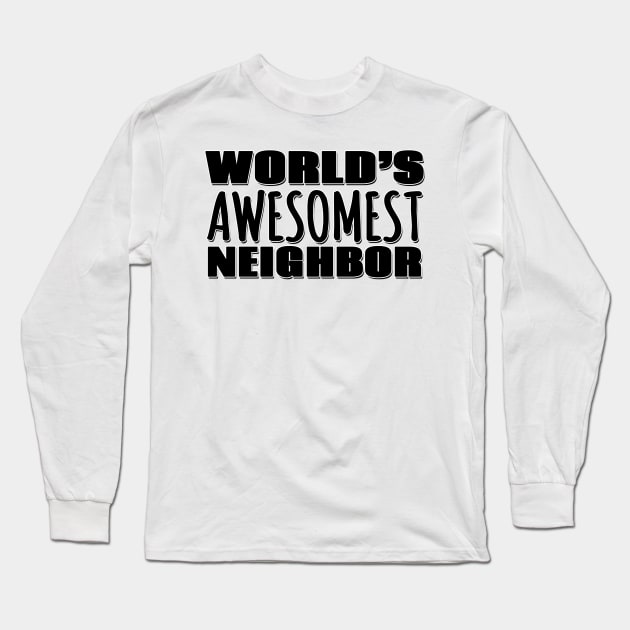 World's Awesomest Neighbor Long Sleeve T-Shirt by Mookle